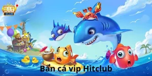 Bắn cá vip Hitclub